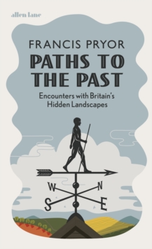 Image for Paths to the past: encounters with Britain's hidden landscapes