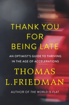 Image for Thank you for being late  : an optimist's guide to thriving in the age of accelerations