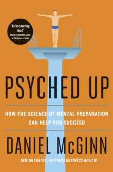 Psyched Up: How the Science of Mental Preparation Can Help You Succeed