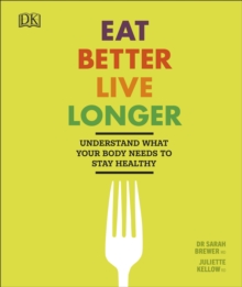 Image for Eat better, live longer  : understand what your body needs to stay healthy