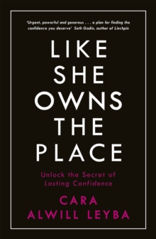 Image for Like she owns the place  : unlock the secret of lasting confidence