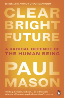Image for Clear bright future: a radical defence of the human being