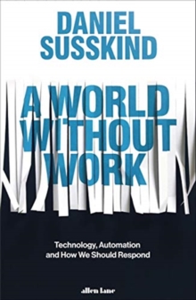 Image for A world without work  : technology, automation and how we should respond