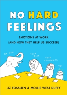 Image for No hard feelings  : emotions at work (and how they help us succeed)