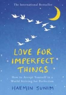 Image for Love for imperfect things  : how to accept yourself in a world striving for perfection
