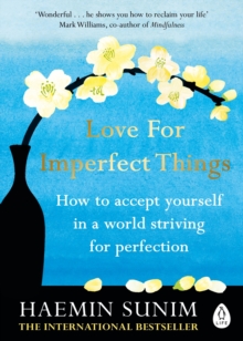 Image for Love for imperfect things: how to accept yourself in a world striving for perfection