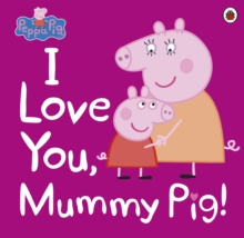 Image for I love you, Mummy Pig.