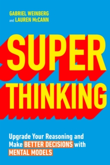 Image for Superthinking  : upgrade your reasoning and make better decisions with mental models
