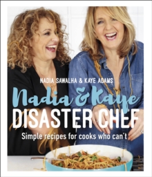 Image for Nadia & Kaye disaster chef  : simple recipes for cooks who can't