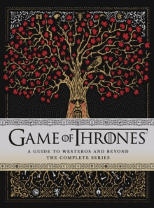 Game of Thrones: A Guide to Westeros and Beyond: The Only Official Guide to the Complete HBO TV Series