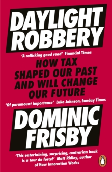 Image for Daylight Robbery: How Tax Shaped Our Past and Will Change Our Future