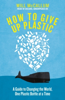 Image for How to give up plastic  : a guide to saving the world, one plastic bottle at a time