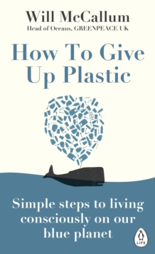 Image for How to give up plastic: a guide to saving the world, one plastic bottle at a time