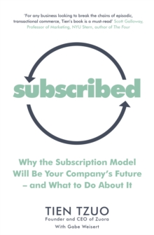 Subscribed: Why the Subscription Model Will Be Your Company’s Future—and What to Do About It