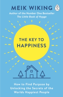 Image for The key to happiness: how to find purpose by unlocking the secrets of the worlds happiest people