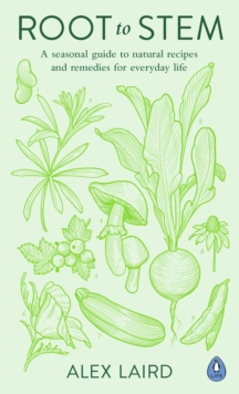 Image for Root to stem: a seasonal guide to natural recipes and remedies for everyday life