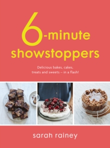 Six-Minute Showstoppers: Delicious bakes, cakes, treats and sweets – in a flash!