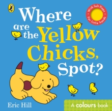 Image for Where are the yellow chicks, Spot?  : a colours book
