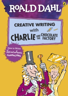 Image for Roald Dahl's creative writing with Charlie and the chocolate factory  : how to write tremendous characters