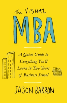 Image for The visual MBA  : a quick guide to everything you'll learn in two years of business school