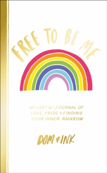 Image for Free To Be Me : An LGBTQ+ Journal of Love, Pride and Finding Your Inner Rainbow