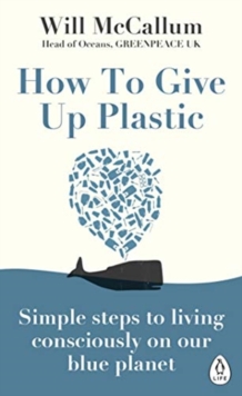 Image for How to give up plastic  : a guide to changing the world, one plastic bottle at a time