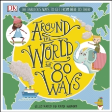 Image for Around the world in 80 ways: the fabulous inventions that get us from here to there