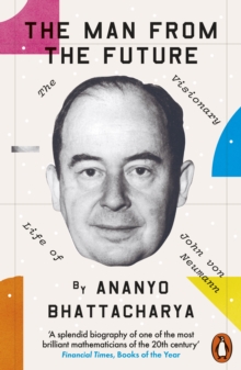 Image for The Man from the Future: The Visionary Life of John Von Neumann