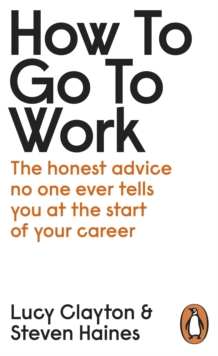 Image for How to go to work  : the honest advice no one ever tells you at the start of your career