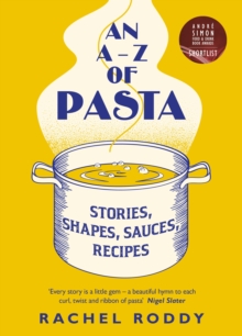 Image for An A-Z of pasta  : stories, shapes, sauces, recipes