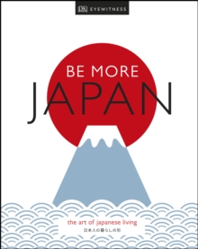 Image for Be more Japan: the art of Japanese living.