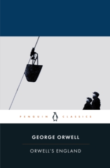 Image for Orwell's England  : The road to Wigan Pier in the context of essays, reviews letters and poems selected from The complete works of George Orwell