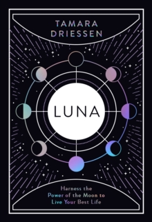 Luna: Harness the Power of the Moon to Live Your Best Life