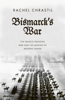 Image for Bismarck's war  : the Franco-Prussian war and the making of modern Europe