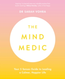 Image for The mind medic  : your 5 senses guide to leading a calmer, happier life