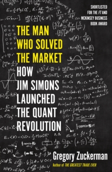 Image for The man who solved the market  : how Jim Simons launched the quant revolution