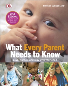 Image for What every parent needs to know: love, nuture, and play with your child