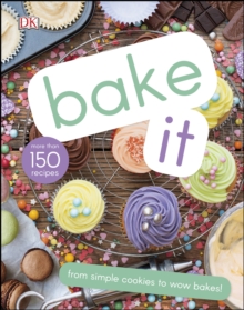 Image for Bake it: more than 150 recipes for kids from simple cookies to creative cakes!.