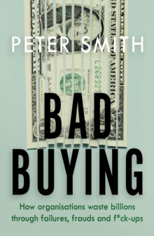 Image for Bad buying  : how organisations waste billions through failures, frauds and f**k-ups