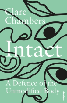 Image for Intact  : a defence of the unmodified body