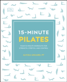 Image for 15-minute Pilates: four 15-minute workouts for strength, stretch, and control