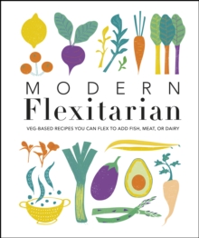 Image for Modern flexitarian: veg-based recipes you can flex to add fish, meat, or dairy.