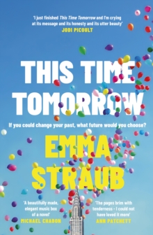 This Time Tomorrow: The tender and witty new novel from the New York Times bestselling author of All Adults Here