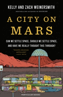 A City on Mars: Can We Settle Space, Should We Settle Space, and Have We Really Thought This Through?