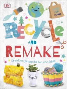 Image for Recycle and remake: creative projects for eco kids.