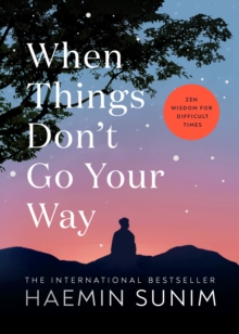 Image for When things don't go your way  : zen wisdom for difficult times