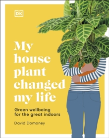 Image for My house plant changed my life  : green wellbeing for the great indoors