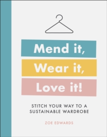Image for Mend it, wear it, love it!  : stitch your way to a sustainable wardrobe