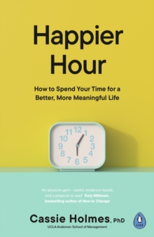 Image for Happier Hour: How to Spend Your Time for a Better, More Meaningful Life