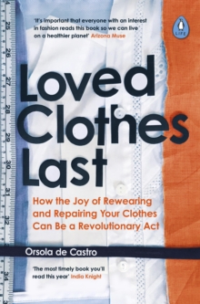 Loved Clothes Last: How the Joy of Rewearing and Repairing Your Clothes Can Be a Revolutionary Act